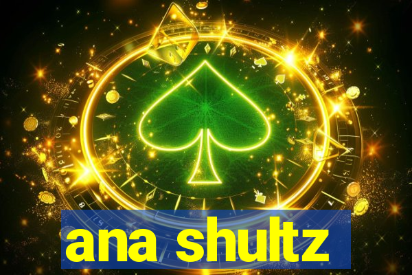 ana shultz